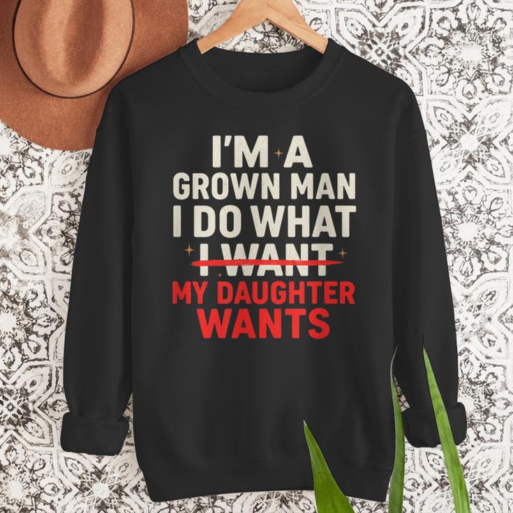 I'm a Grown Man I Do What My Daughter Wants Dad Men Sweatshirt