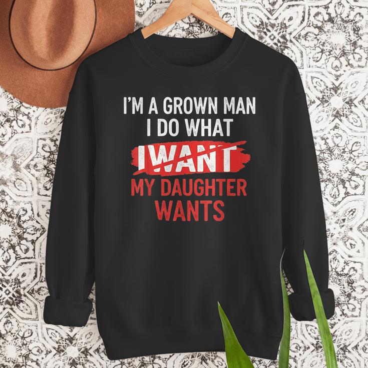 I'm A Grown Man I Do What My Daughter Wants Father Dad Men Sweatshirt
