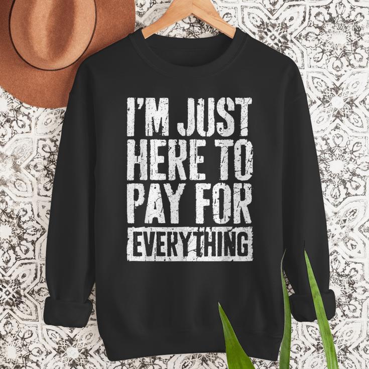 I'm Just Here To Pay For Everything Shirt Mom Dad Men Sweatshirt
