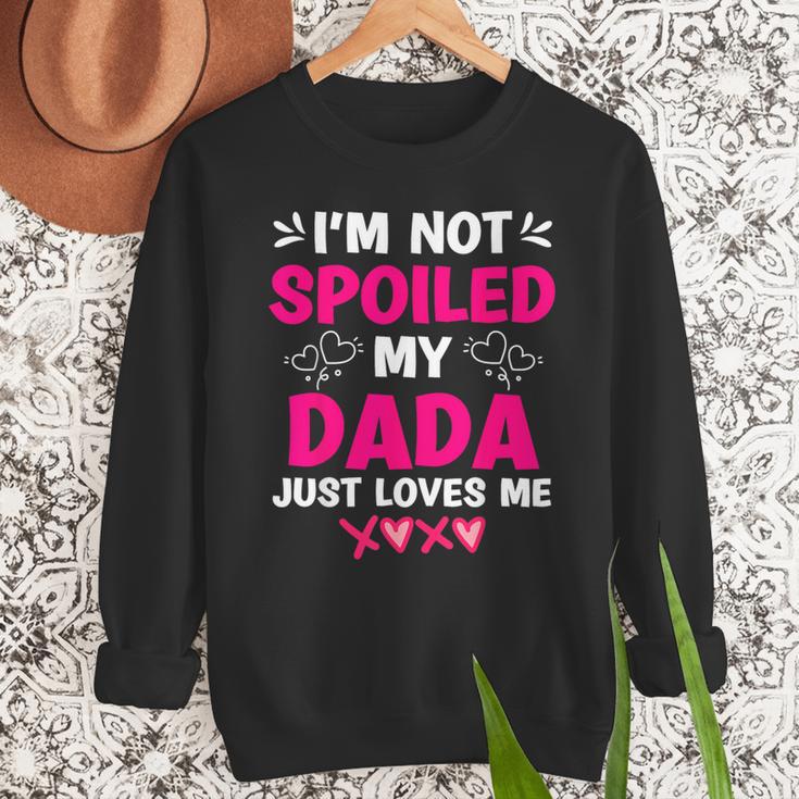 I'm Not Spoiled My Dada Just Loves Me Kids Girls Daughter Men Sweatshirt