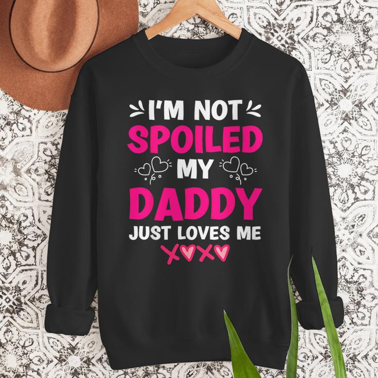 I'm Not Spoiled My Daddy Just Loves Me Kids Girls Daughter Men Sweatshirt