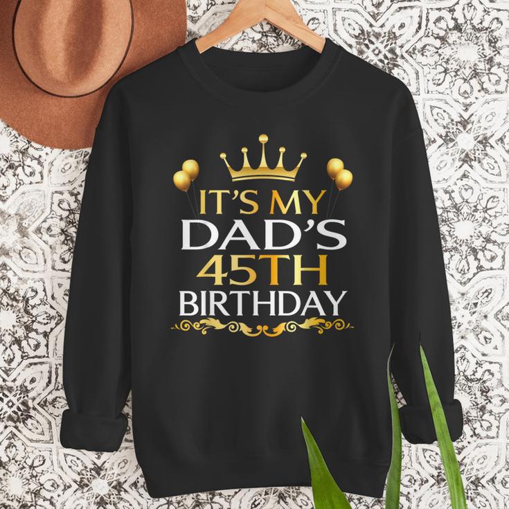 It's My Dad's 45th Birthday Happy Birthday 45 Years Old Men Sweatshirt