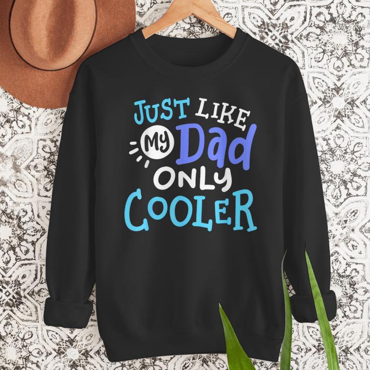 Just Like My Dad Only Cooler Father's Day Boys Girls Men Sweatshirt