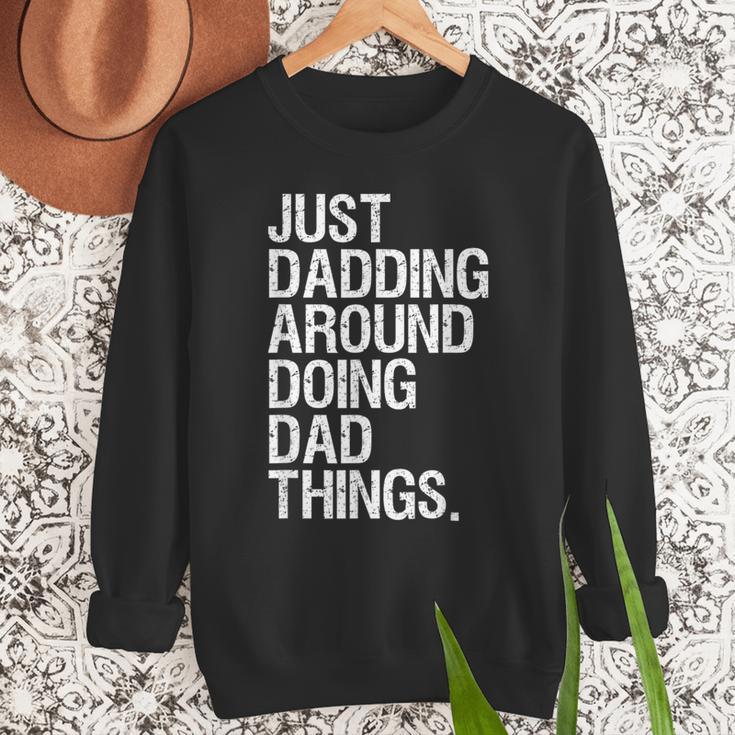 Just Dadding Around Doing Dad Things For Dads Father's Day Men Sweatshirt Just Dadding Around Doing Dad Things For Dads Father's Day Men Sweatshirt