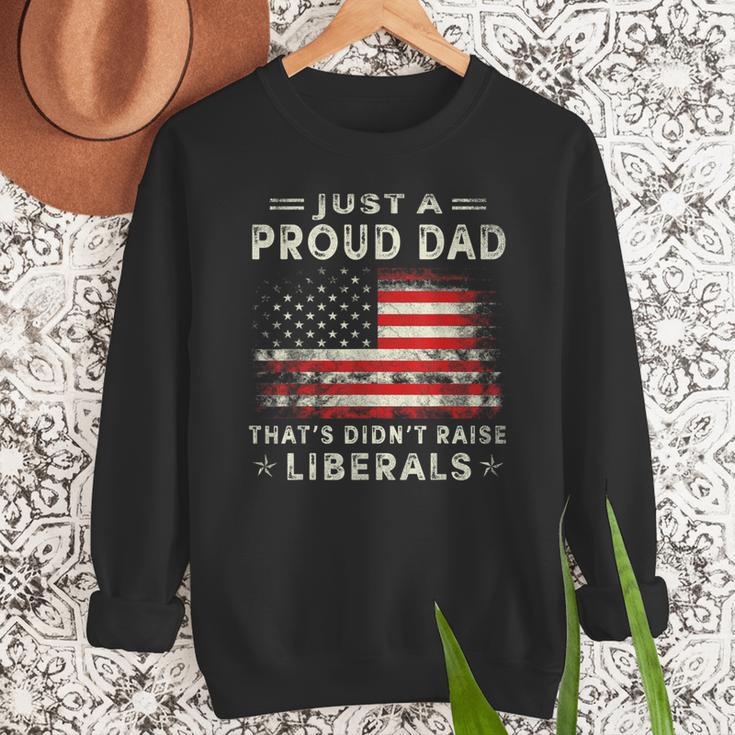 Just A Proud Dad That Didn't Raise Liberals Father's Day Dad Men Sweatshirt