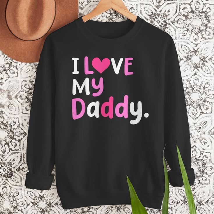 I Love My Daddy Best Dad Ever Father's Day Cool Kids Men Sweatshirt I Love My Daddy Best Dad Ever Father's Day Cool Kids Men Sweatshirt