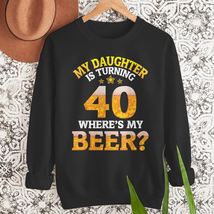 Mom Dad My Daughter Is Turning 40 Years Old Where's My Beer Men Sweatshirt