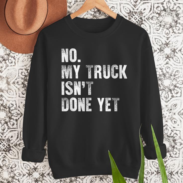 No My Truck Isn't Done Yet Truck Mechanic Dad Husband Men Sweatshirt