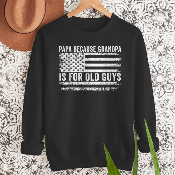 Papa Because Grandpa Is For Old Guys Dad Father Saying Men Sweatshirt