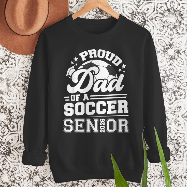 Proud Dad Of A Soccer Ball Senior Class Of 2026 Graduation Men Sweatshirt Proud Dad Of A Soccer Ball Senior Class Of 2026 Graduation Men Sweatshirt