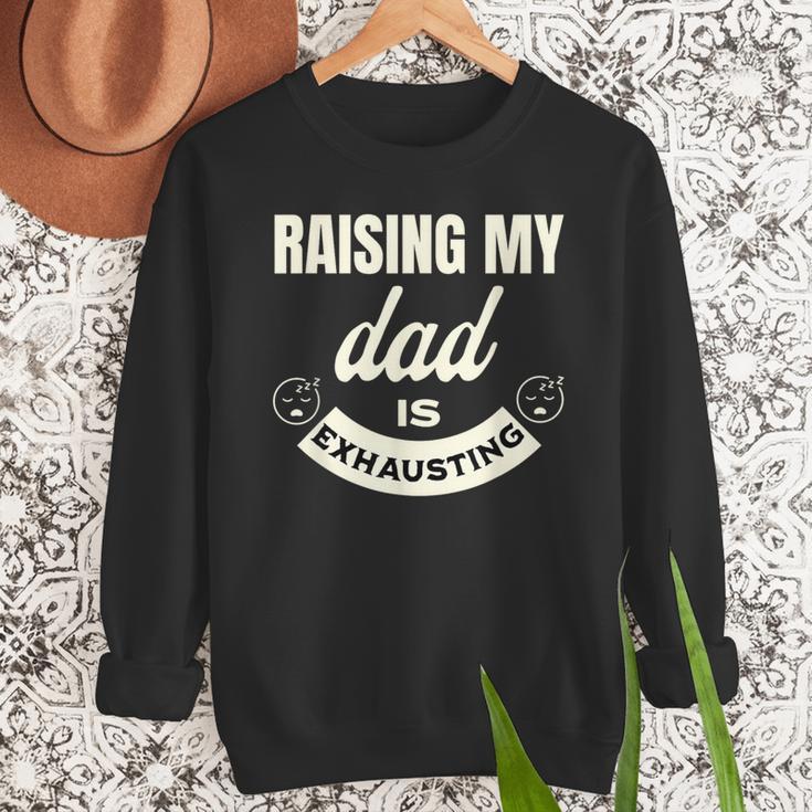 Raising My Dad Is Exhausting Top For Kids Quote Saying Men Sweatshirt