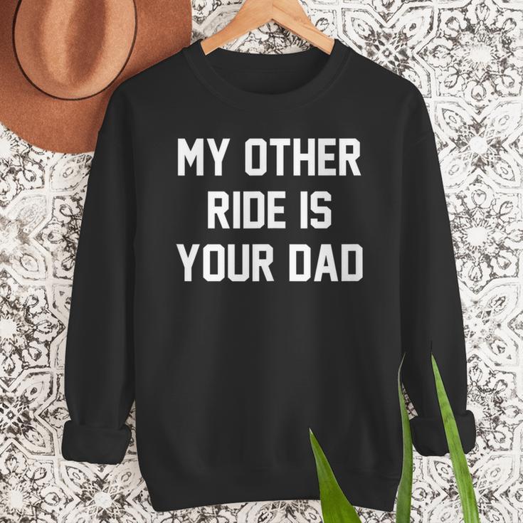 My Other Ride Is Your Dad Men Sweatshirt