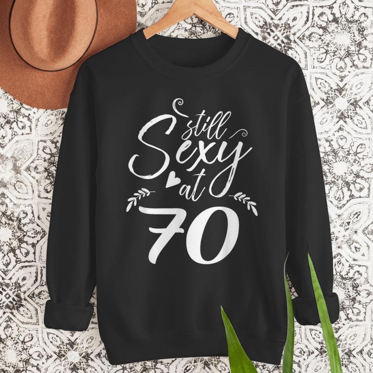 Still Sexy At 70 70th Birthday Seventieth Mom Dad Grandpa Men Sweatshirt