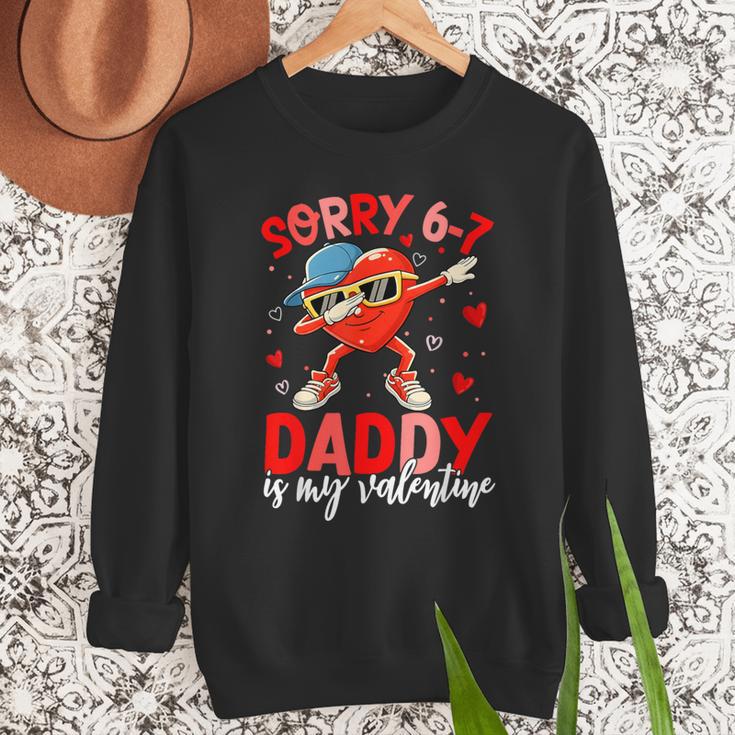 Sorry 67 Daddy Is My Valentine Six Seven Meme Kids 6 7 Dad Men Sweatshirt Sorry 67 Daddy Is My Valentine Six Seven Meme Kids 6 7 Dad Men Sweatshirt