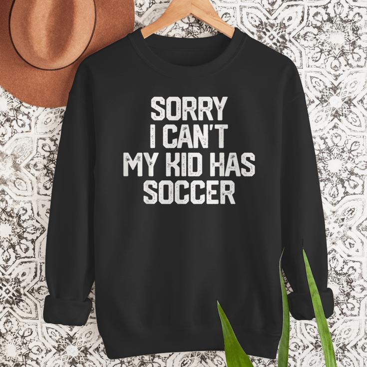 SORRY I CAN'T MY KID HAS SOCCER Mom DadShirt Men Sweatshirt
