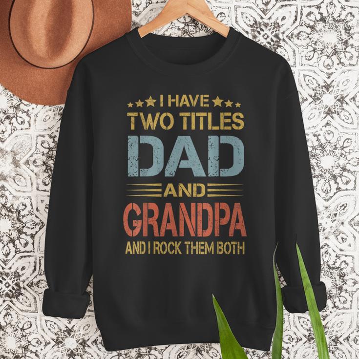 I Have Two Titles Dad And Grandpa Father's Day Grandpa Men Sweatshirt