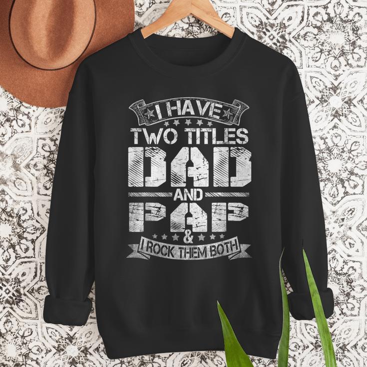 I Have Two Titles Dad And Pap Tshirt Fathers Day Men Sweatshirt I Have Two Titles Dad And Pap Tshirt Fathers Day Men Sweatshirt