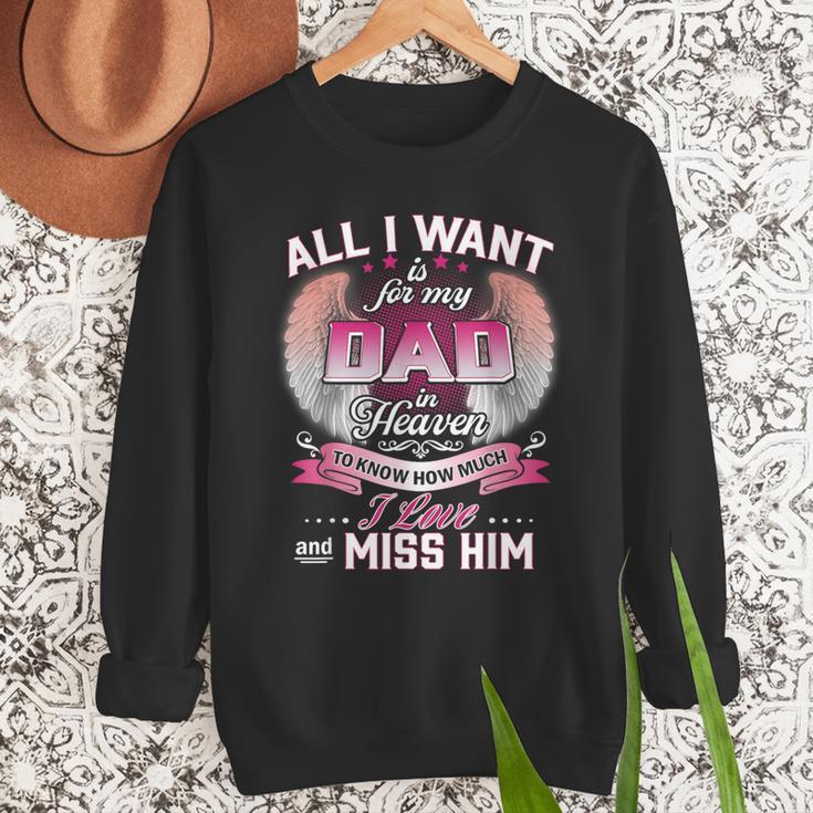 All I Want Is For My Dad In Heaven To Know How Much I Love Men Sweatshirt