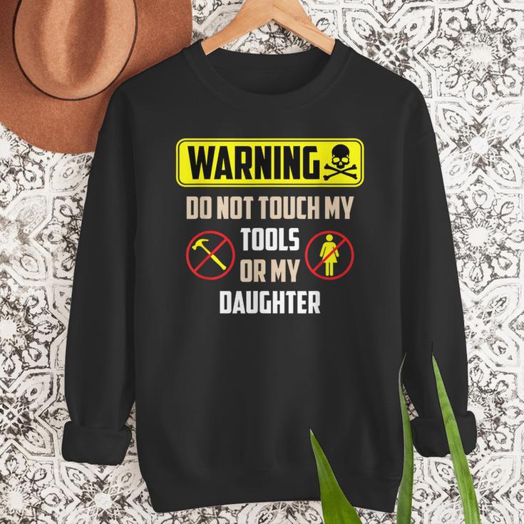 Warning Do Not Touch My Tools Or My Daughter Dad Men Sweatshirt