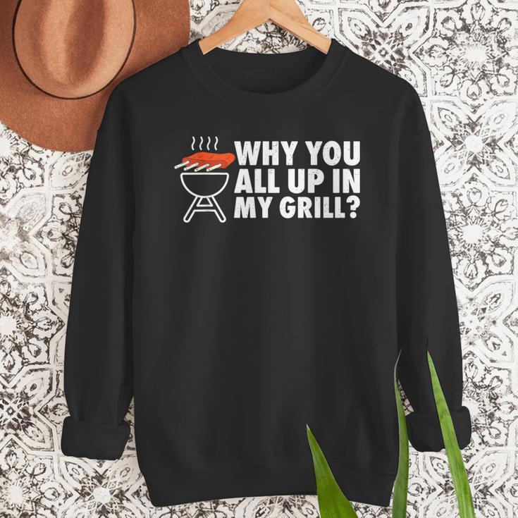 Why You All Up In My Grill Bbq Grilling Dad Men Women Men Sweatshirt