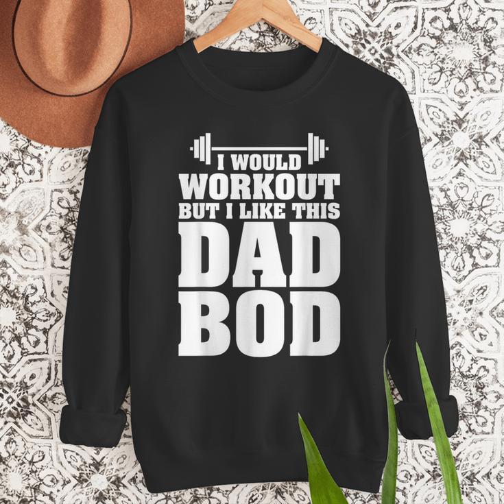 I Would Workout But I Like This Dad Bod s Men Sweatshirt I Would Workout But I Like This Dad Bod s Men Sweatshirt