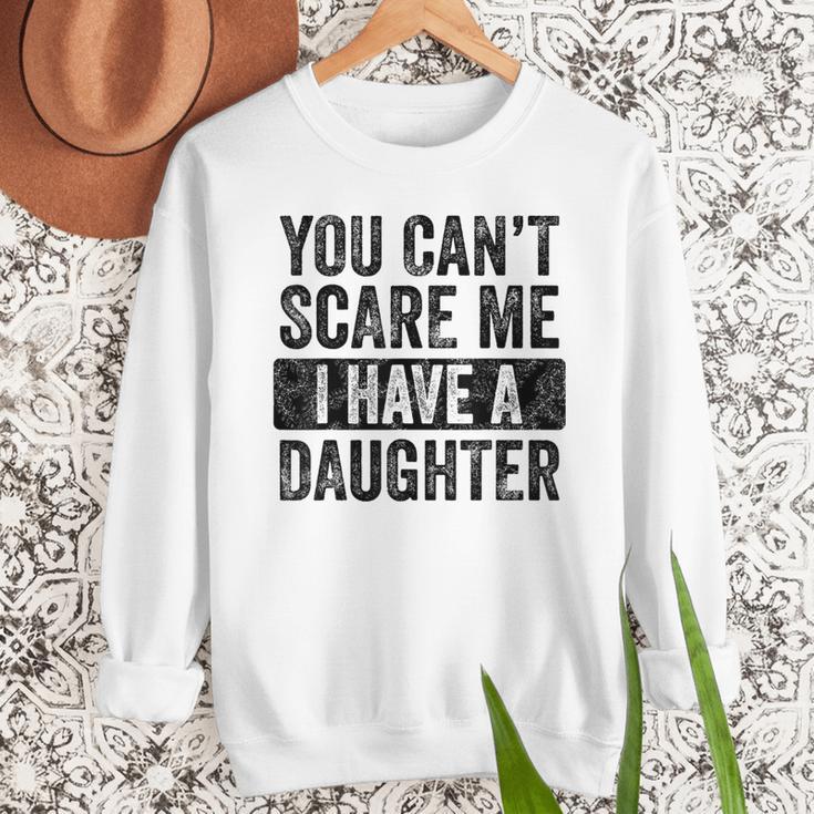 You Can't Scare Me I Have A Daughter Dad Father Joke Men Sweatshirt
