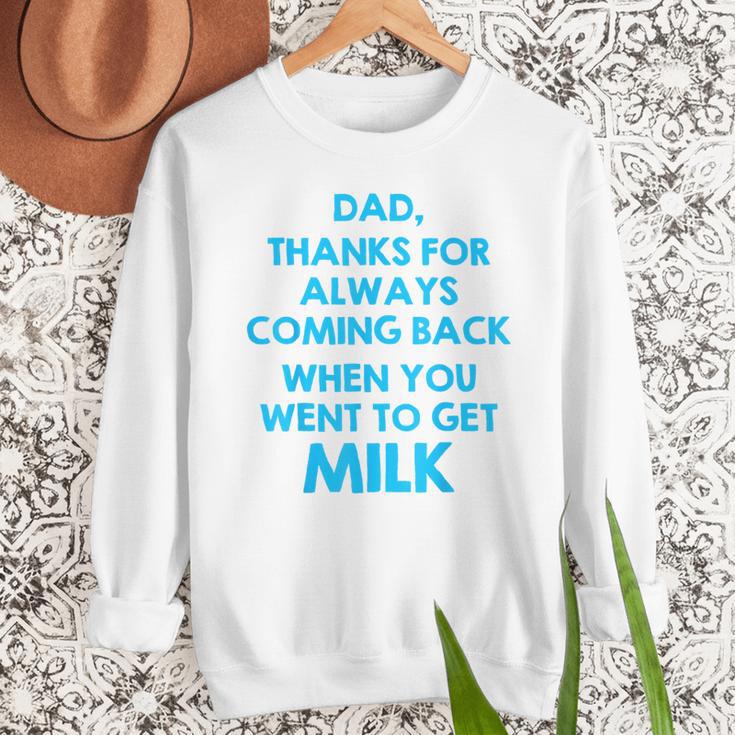 Dad Thanks For Always Coming Back When You Went To Get Milk Men Sweatshirt Dad Thanks For Always Coming Back When You Went To Get Milk Men Sweatshirt