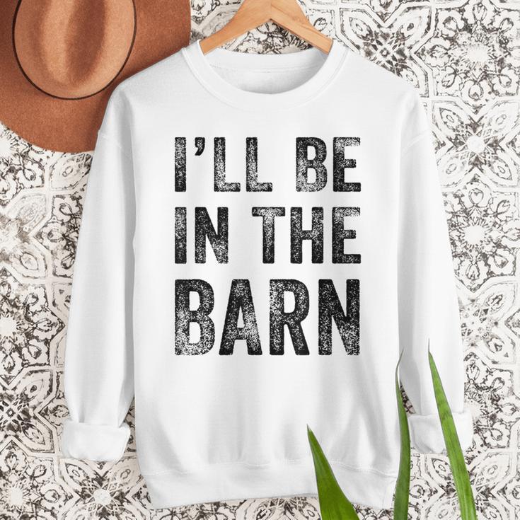 I'Ll Be In The Barn Dad Joke Grandpa Handyman Vintage Men Sweatshirt