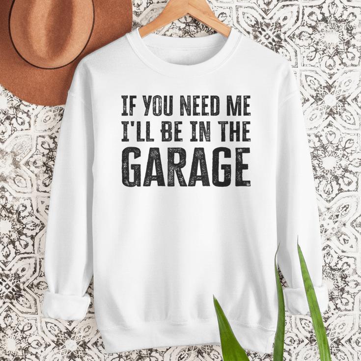 If You Need Me I'Ll Be In The Garage Dad Mechanics Men Sweatshirt