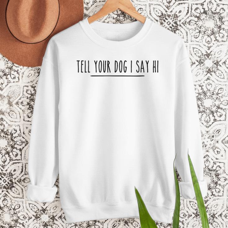 Tell Your Dog I Say Hi Tee Dog Mom Dog Dad Dog Lover Men Sweatshirt