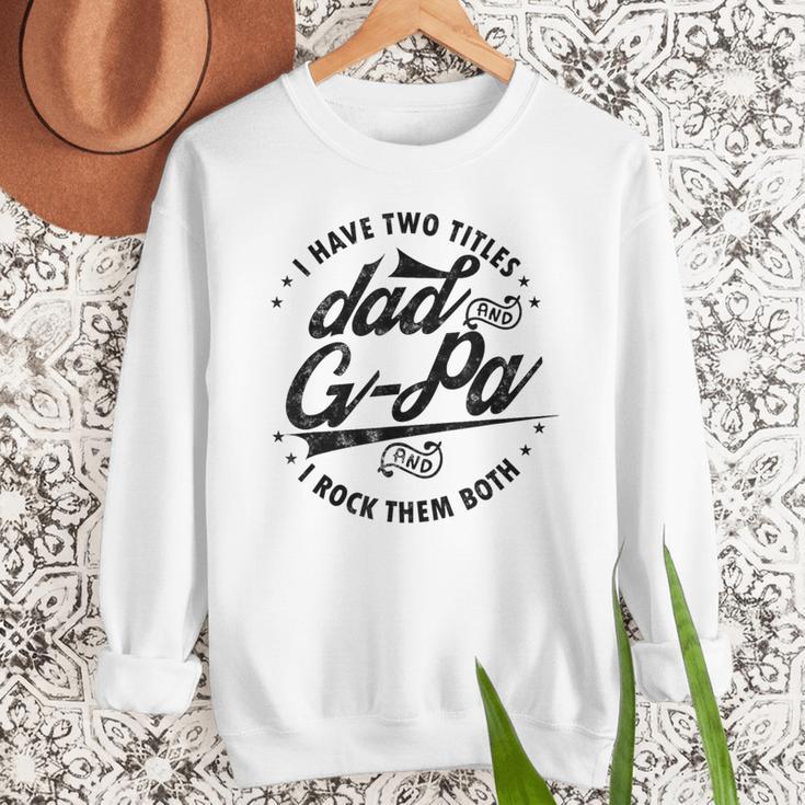 I Have Two Titles Dad And G-Pa For Grandpa G-Pa Men Sweatshirt