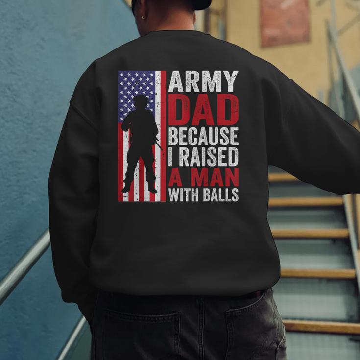 Army Dad Because I Raised A Man With Balls Men's Sweatshirt Back Print