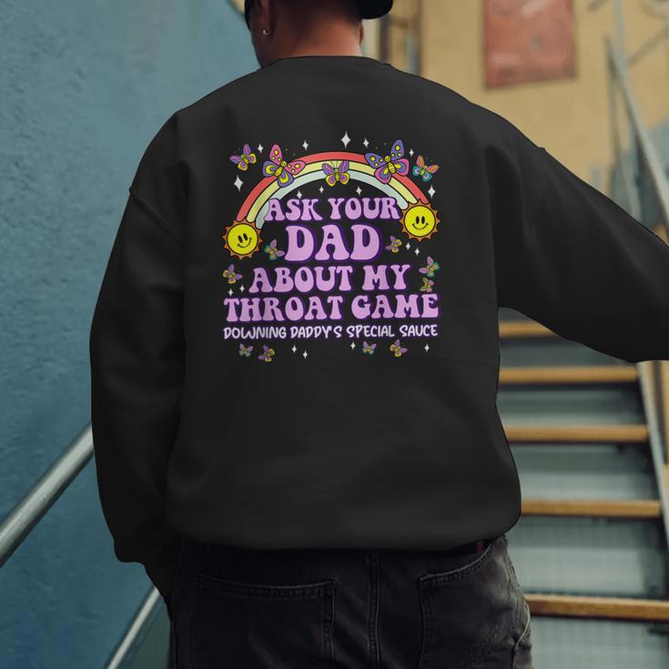Ask Your Dad My Throat Game Embarrassing Adult Humor Men's Sweatshirt Back Print Ask Your Dad My Throat Game Embarrassing Adult Humor Men's Sweatshirt Back Print