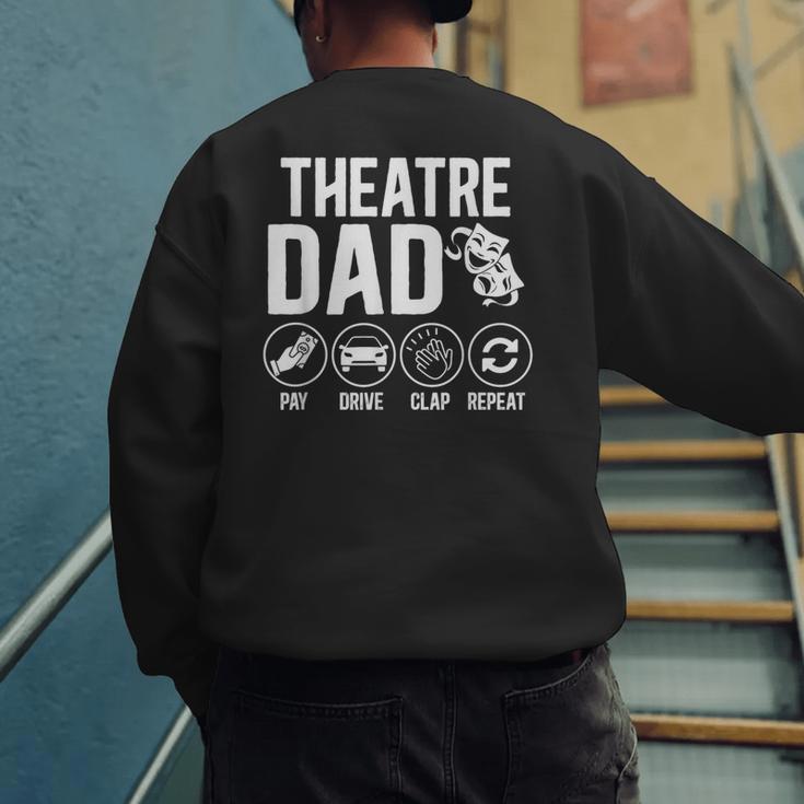 Theatre Dad Pay Drive Theatre Actress Dad Theater Father Men's Sweatshirt Back Print