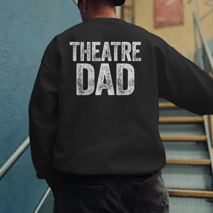 Theatre Dad Shirt Men Thespian Actor Fathers Day Men's Sweatshirt Back Print