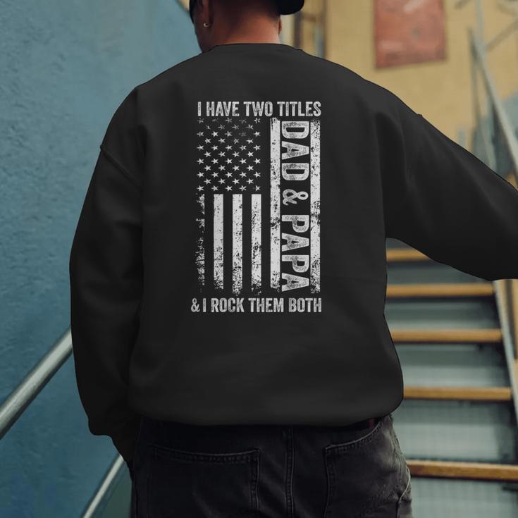 ON Back I Have Two Titles Dad Papa Fathers Day Grandpa Papa Men's Sweatshirt Back Print