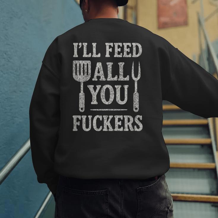 BBQ I’Ll Feed All You Fuckers BBQ Dad Cooking Grilling Men's Sweatshirt Back Print