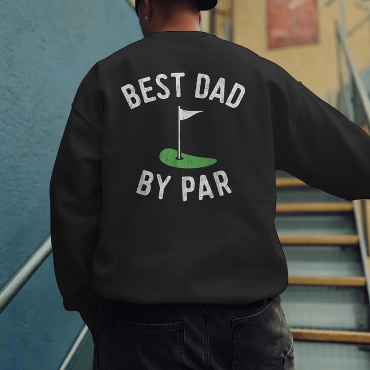 Best Dad By Par Golf Shirt Father's Day Daddy Men's Sweatshirt Back Print