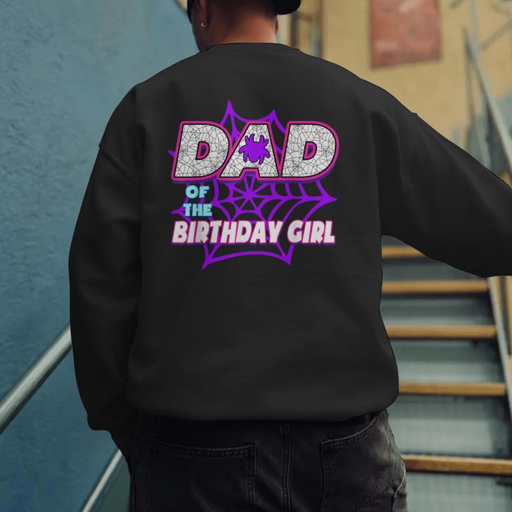 Birthday Girl Dad Of The Birthday Girl Spider Birthday Party Men's Sweatshirt Back Print