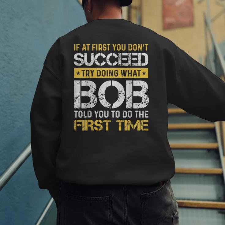 Bob If At First You Don't Succeed Father's Day Bob Dad Men's Sweatshirt Back Print