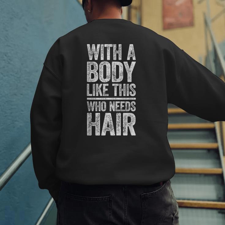 With A Body Like This Who Needs Hair Shirt Dad Bald Man Men's Sweatshirt Back Print With A Body Like This Who Needs Hair Shirt Dad Bald Man Men's Sweatshirt Back Print