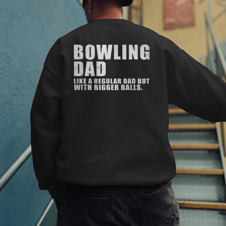 Bowling Dad Like A Regular Dad But Bigger Balls Bowling Dad Men's Sweatshirt Back Print
