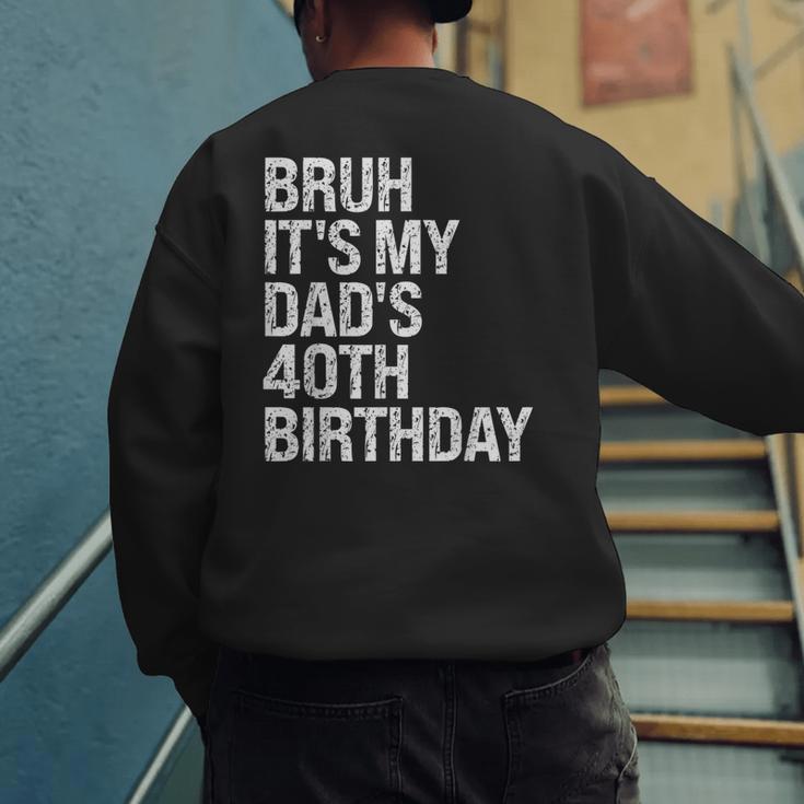 Bruh It's My King Dad's 40th Birthday OMG Crown Happy Men's Sweatshirt Back Print