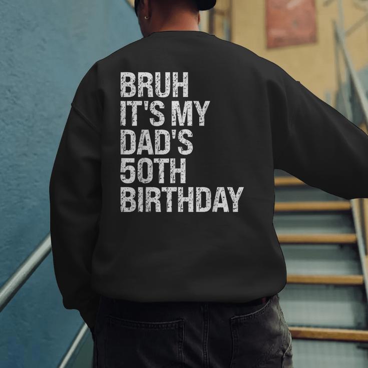 Bruh It's My King Dad's 50th Birthday OMG Crown Happy Men's Sweatshirt Back Print