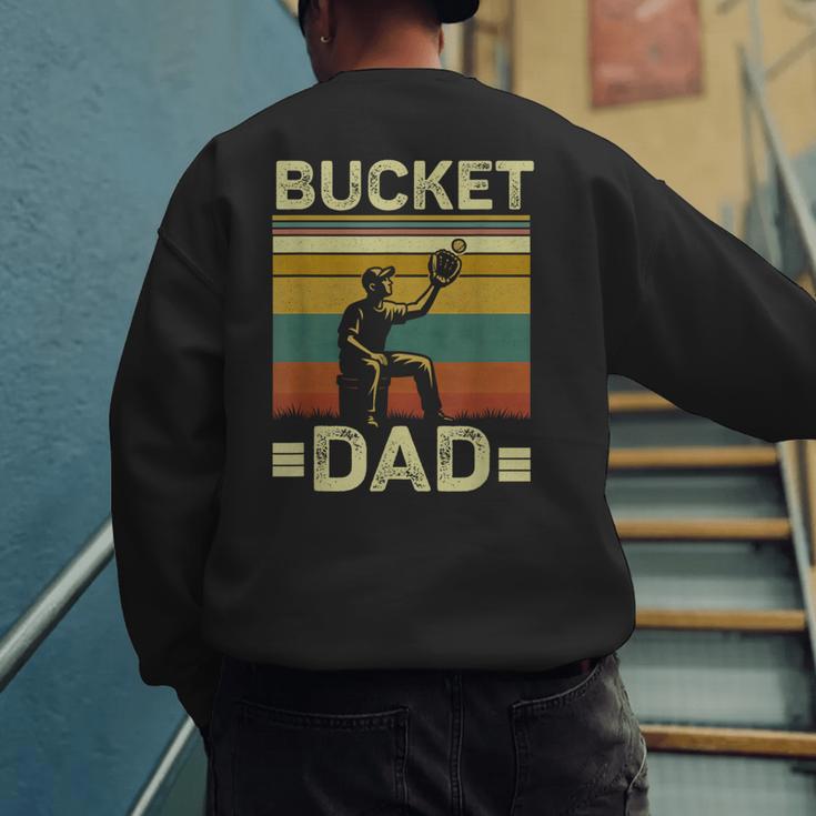 Bucket Dad Softball Dad Baseball Coach Father's Day Men's Sweatshirt Back Print Bucket Dad Softball Dad Baseball Coach Father's Day Men's Sweatshirt Back Print
