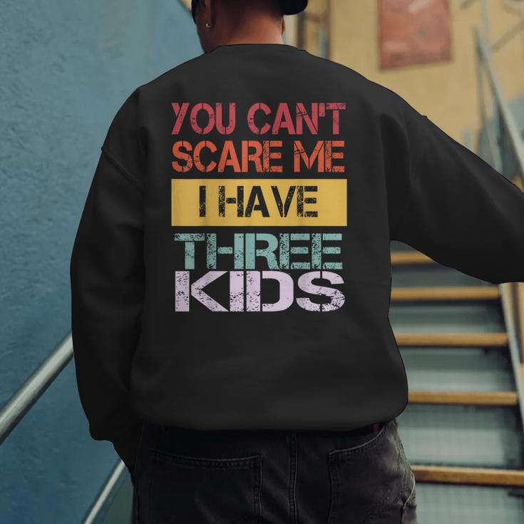 You Can't Scare Me I Have Three Kids Sons Mom Dad Joke Men's Sweatshirt Back Print