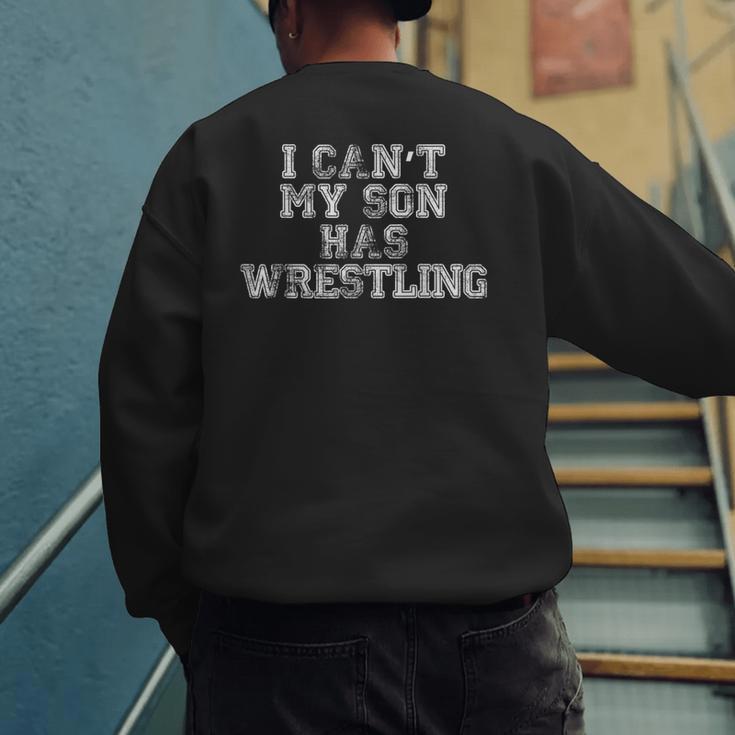 I Can't My Son Has WrestlingShirt Mom Dad Men's Sweatshirt Back Print I Can't My Son Has WrestlingShirt Mom Dad Men's Sweatshirt Back Print
