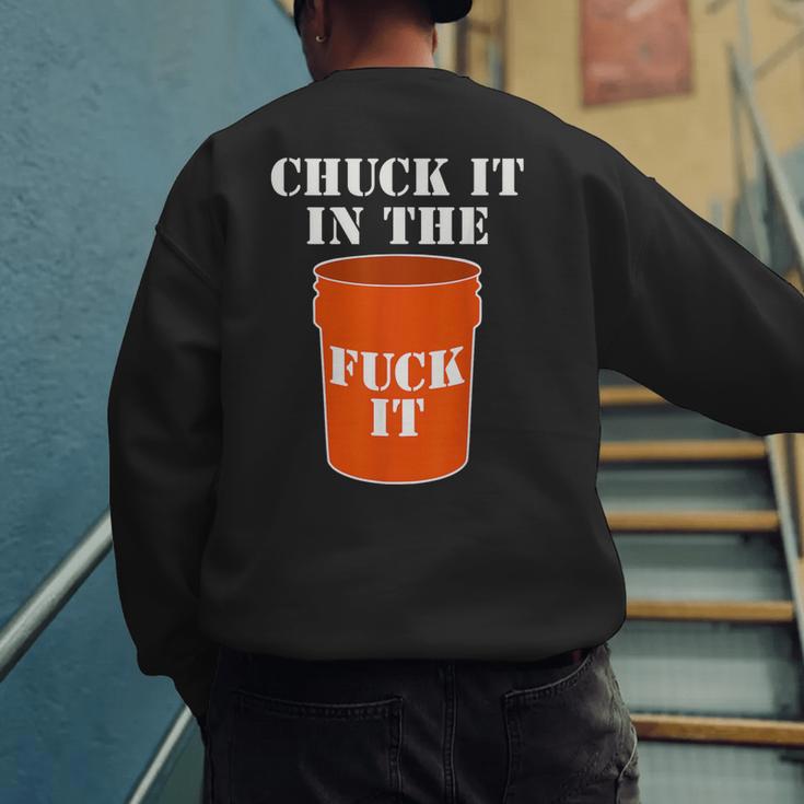 Chuck It In The Fuck It Bucket Meme Sarcastic Garage Dad Men's Sweatshirt Back Print