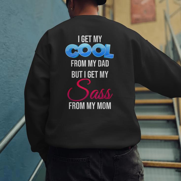 I Get My Cool From My Dad But I Get My Sass From My Mom Men's Sweatshirt Back Print