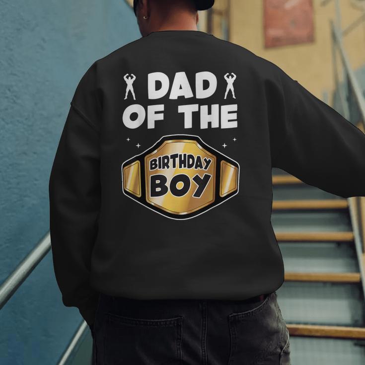 Dad Of The Birthday Boy Wrestling Belt Birthday Kids Boys Men's Sweatshirt Back Print Dad Of The Birthday Boy Wrestling Belt Birthday Kids Boys Men's Sweatshirt Back Print